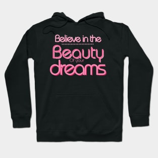 Believe in the beauty of your dreams :inspiration Quotes Hoodie